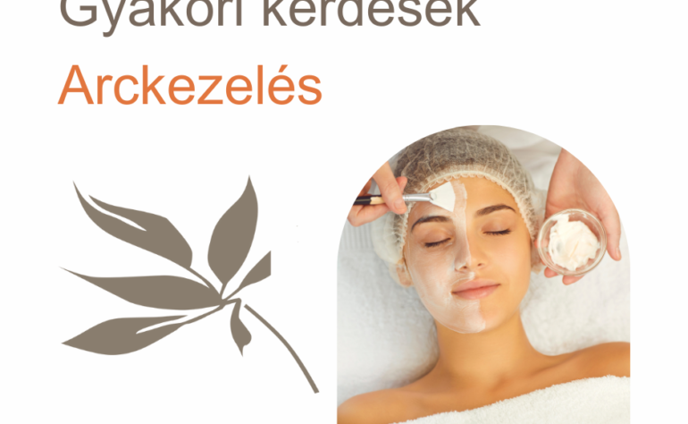 Gyakori kérdések az arckezeléssel kapcsolatban