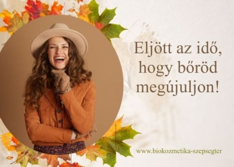 Itt az idő, hogy bőröd megújuljon!